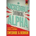 thumbnail image 1 of The Incredible Shrinking Alpha: And What You Can Do to Escape Its Clutches, (Paperback), 1 of 1