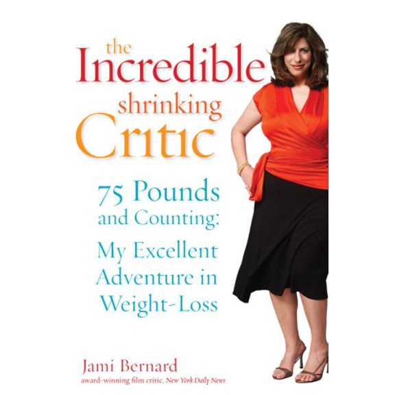 Pre-Owned The Incredible Shrinking Critic: 75 Pounds and Counting: My Excellent Adventure in Weight Loss (Hardcover) 1583332626 9781583332627
