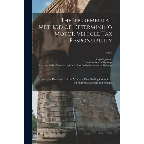 The Incremental Method of Determining Motor Vehicle Tax Responsibility: an Analysis Developed for the Montana Fact Findi, (Paperback)