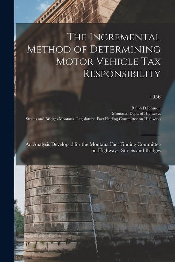 The Incremental Method of Determining Motor Vehicle Tax Responsibility: an Analysis Developed for the Montana Fact Findi, (Paperback)