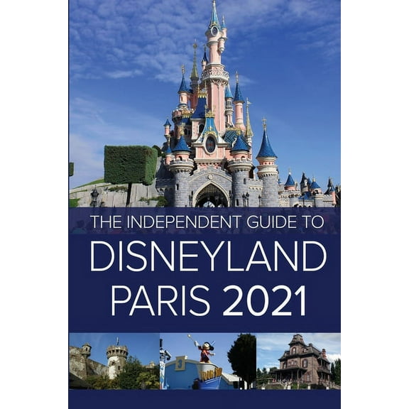 The Independent Guide to Disneyland Paris 2021, (Paperback)