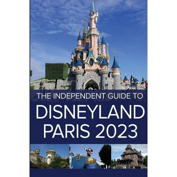 The Independent Guide to Disneyland Paris 2023, (Paperback)