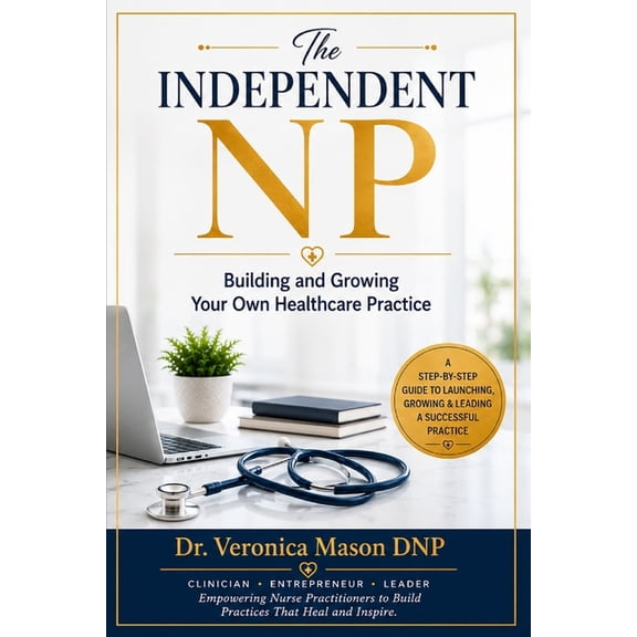 The Independent NP: Building and Growing Your Own Healthcare Practice, (Paperback)