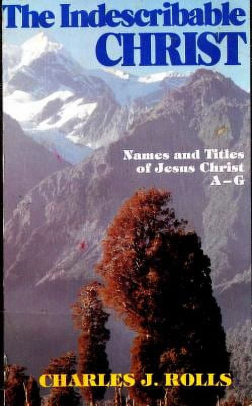 Pre-Owned The Indescribable Christ: The Names and Titles of Jesus Christ, A, B, C, D, E, F, G (Paperback) 0872137317 9780872137318