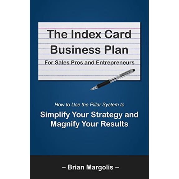 Pre-Owned The Index Card Business Plan For Sales Pros and Entrepreneurs: How to Use the Pillar System to Simplify Your Strategy and Magnify Your Results
