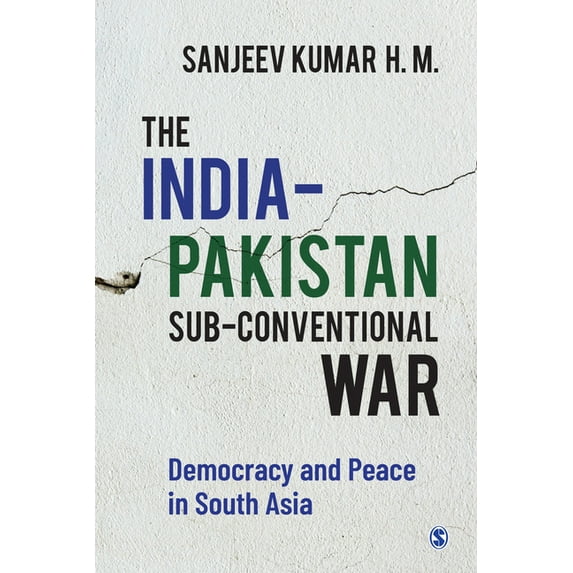 The India-Pakistan Sub-conventional War: Democracy and Peace in South Asia - H. M., Sanjeev Kumar
