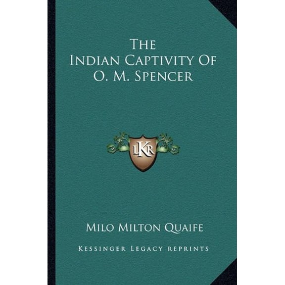 The Indian Captivity Of O. M. Spencer Paperback 1163771376 9781163771372 Milo Milton Quaife