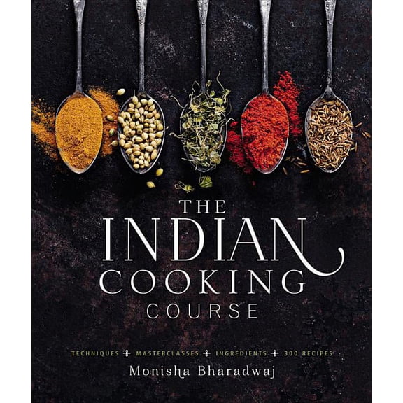 The Indian Cooking Course: Techniques - Masterclasses - Ingredients - 300 Recipes, (Hardcover)
