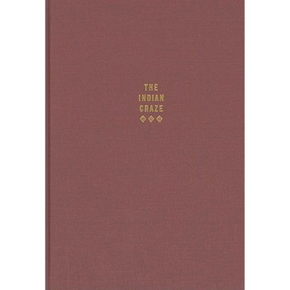 Pre-Owned The Indian Craze: Primitivism, Modernism, and Transculturation in American Art, 1890-1915 (Hardcover 9780822343905) by Elizabeth Hutchinson