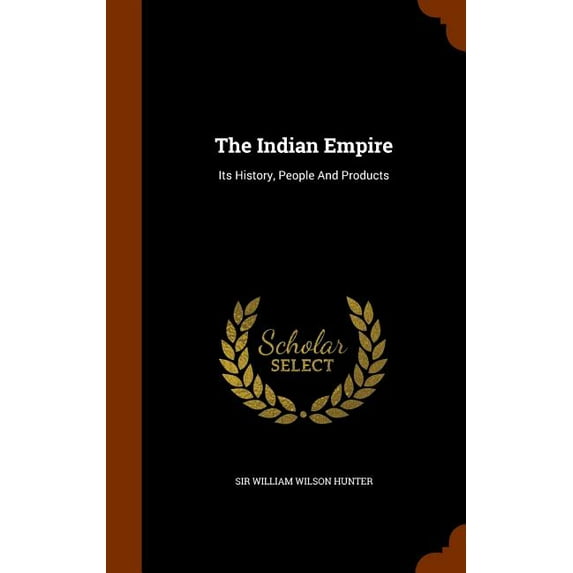 The Indian Empire : Its History, People And Products (Hardcover)