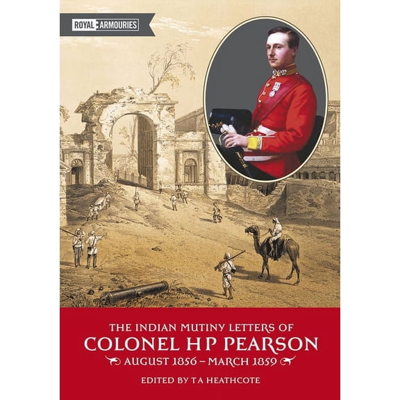 The Indian Mutiny Letters of Colonel H.P. Pearson (Paperback)