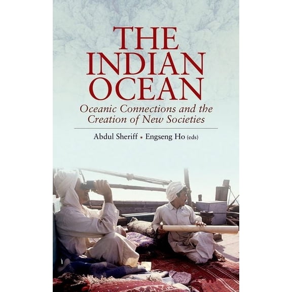 The Indian Ocean: Oceanic Connections and the Creation of New Societies, (Paperback)