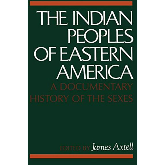Pre-Owned The Indian Peoples of Eastern America: A Documentary History the Sexes Paperback Axtell, James