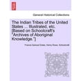 thumbnail image 1 of The Indian Tribes of the United States ... Illustrated, etc. [Based on Schoolcraft's "Archives of Aboriginal Knowledge.", (Paperback), 1 of 1