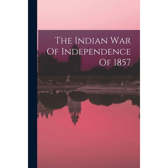 The Indian War Of Independence Of 1857 (Paperback)