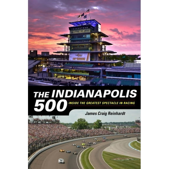 Indianapolis 500: Inside the Greatest Spectacle in Racing, (Paperback)