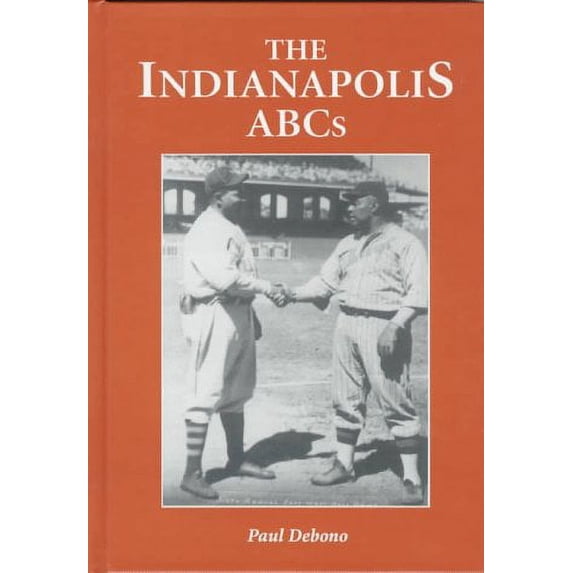 Pre-Owned The Indianapolis ABCs: History of a Premier Team in the Negro Leagues, 9780786403677, 0786403675, Hardcover,