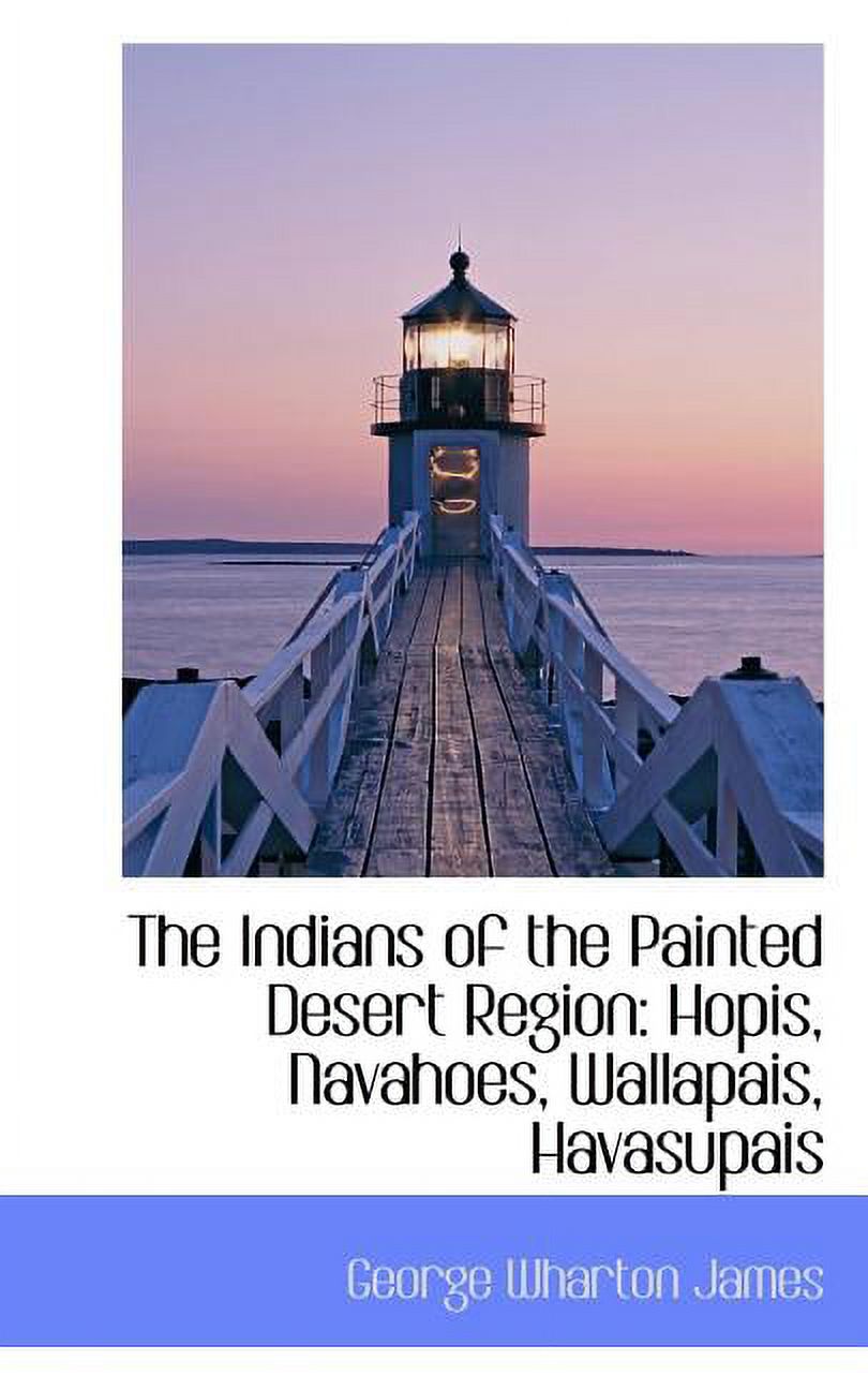 The Indians of the Painted Desert Region: Hopis, Navahoes, Wallapais, Havasupais (Paperback)