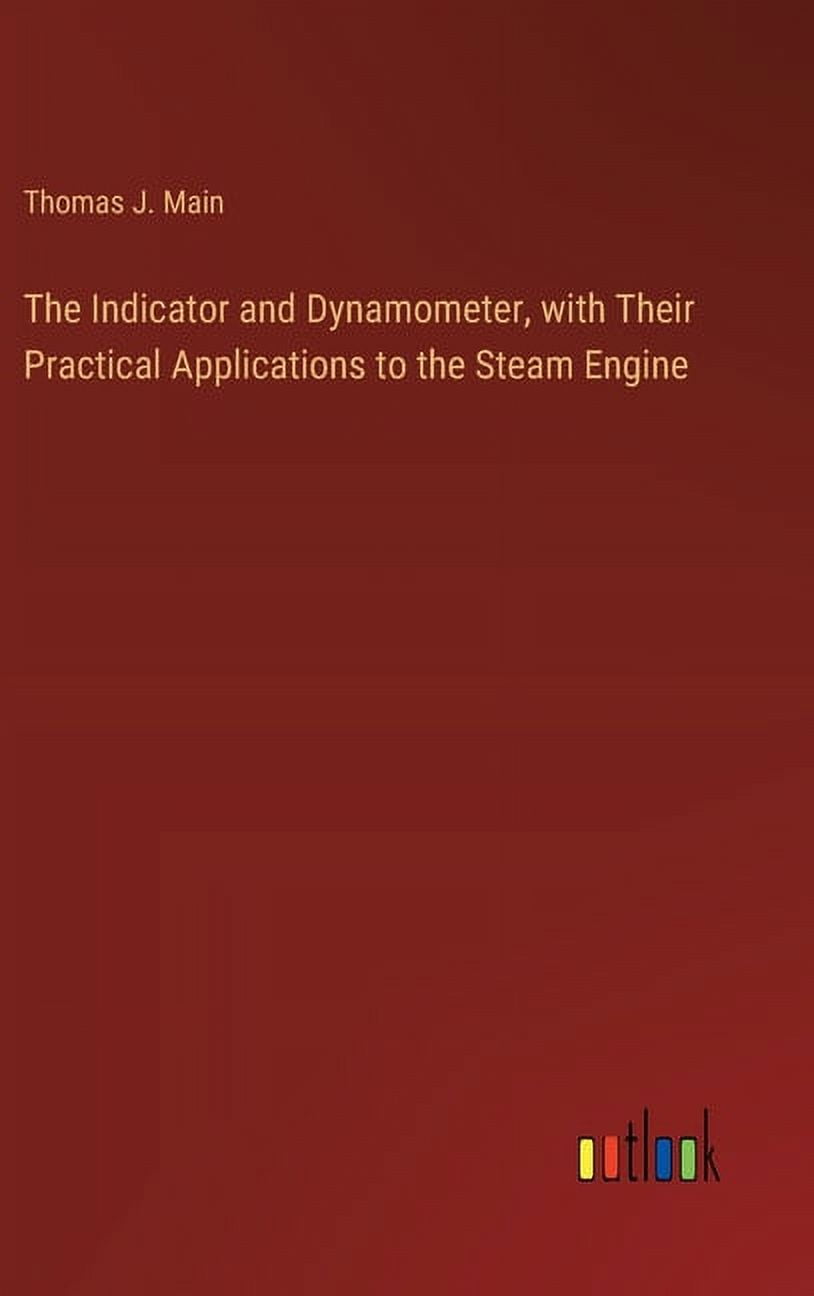 The Indicator and Dynamometer, with Their Practical Applications to the ...