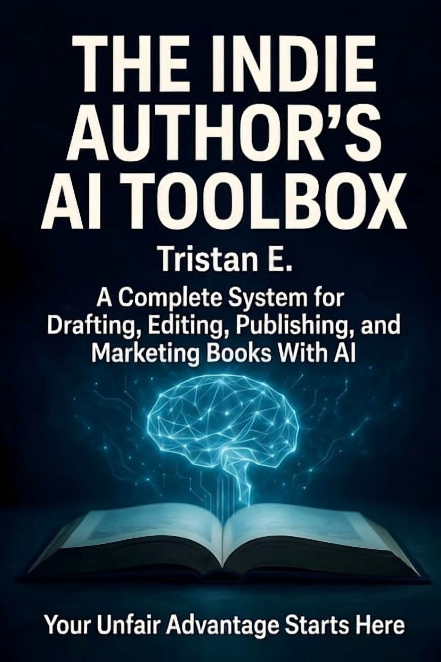 The Indie Author's AI Toolbox: A Complete System for Drafting, Editing, Publishing & Marketing Books With AI, (Paperback)