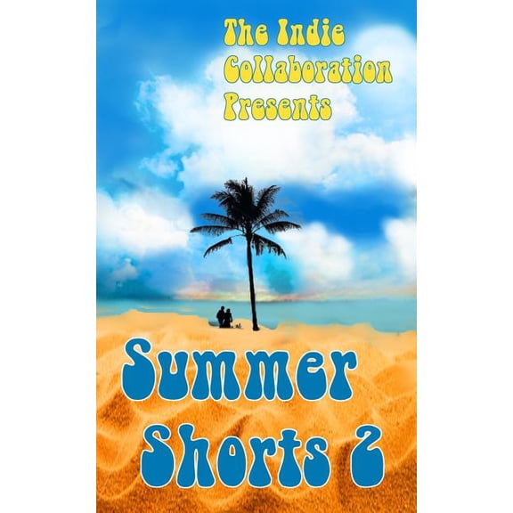 Summer Shorts 2 The Indie Collaboration Presents Paperback 1534602542 9781534602540 James Gordon, Alan Hardy, Kristina J. Jacobs, Dani Caile, Margene Wiese-Baier, C.S. Johnson, Chris Raven