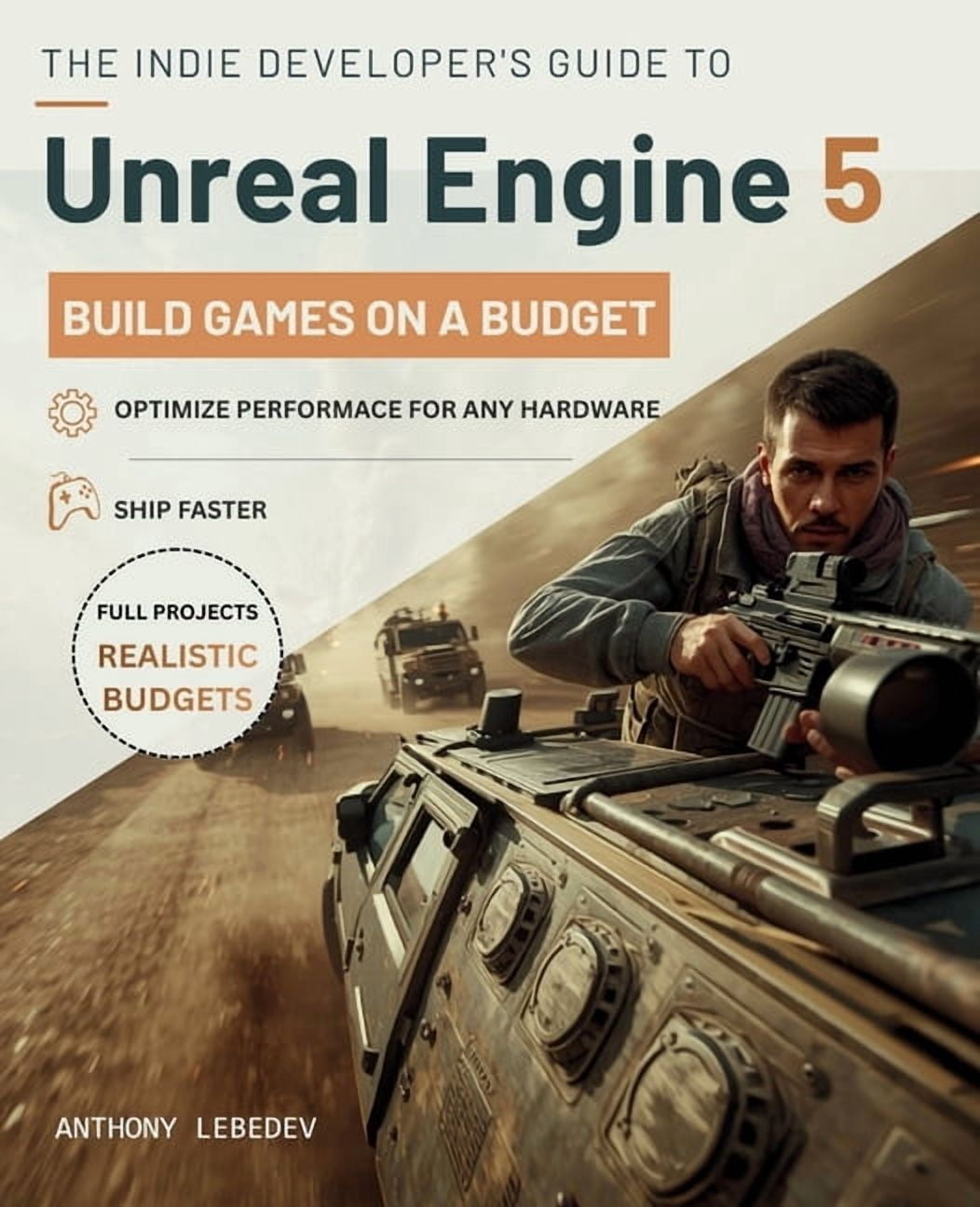 The Indie Developer's Guide to Unreal Engine 5: Building Games on a Budget, (Paperback)