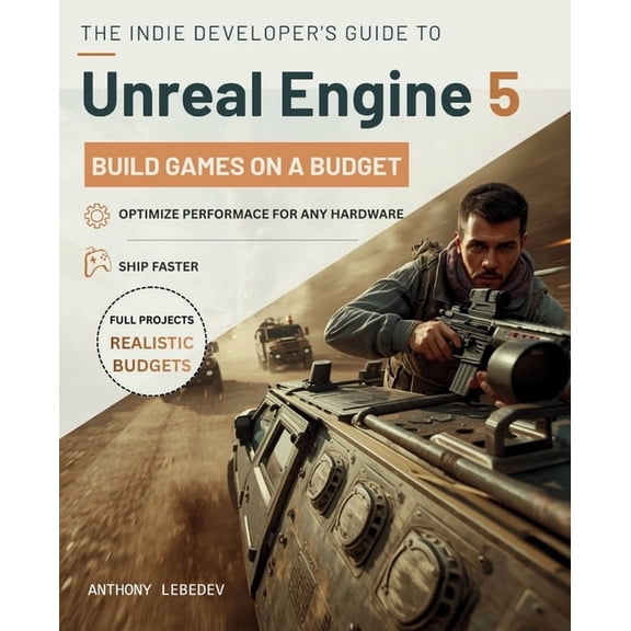 The Indie Developer's Guide to Unreal Engine 5: Building Games on a Budget, (Paperback)