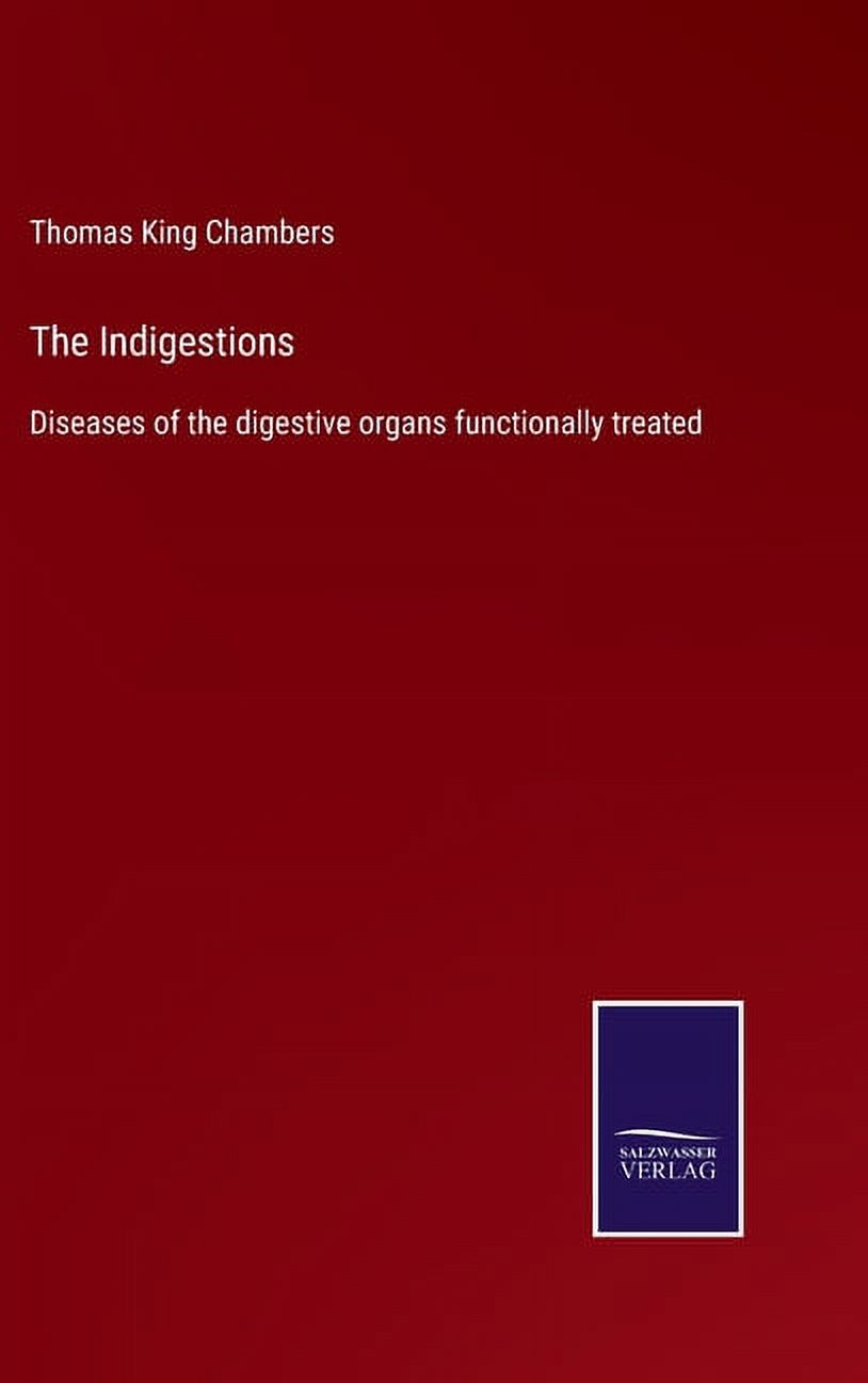 Indigested The Indigestions: Diseases of the digestive organs functionally treated ...