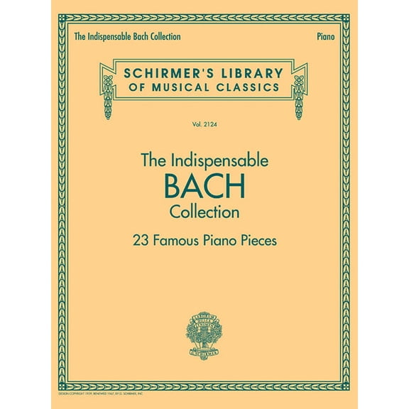 The Indispensable Bach Collection - 23 Famous Piano Pieces: Schirmer's Library of Musical Classics Vol. 2124, (Paperback)