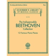 The Indispensable Beethoven Collection - 12 Famous Piano Pieces Schirmers Library of Musical Classics Vol. 2126, Paperback