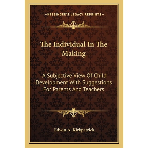 The Individual In The Making : A Subjective View Of Child Development With Suggestions For Parents And Teachers (Paperback)
