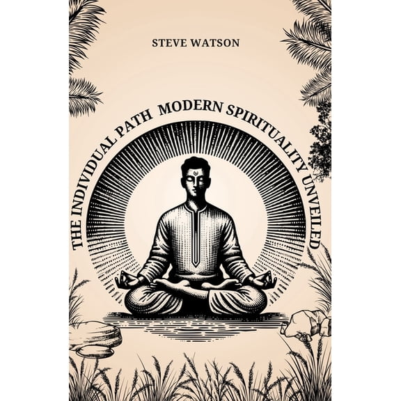 The Individual Path: Modern Spirituality Unveiled, (Paperback)