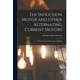 thumbnail image 1 of The Induction Motor and Other Alternating Current Motors : Their Theory and Principles of Design (Paperback), 1 of 1