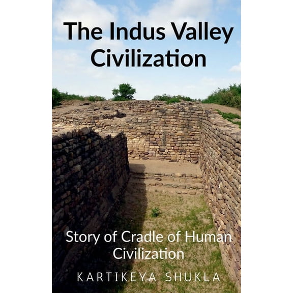 The Indus Valley Civilization: Story of Cradle of Human Civilization, (Paperback)