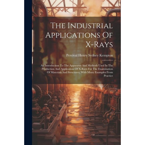 The Industrial Applications Of X-rays, (Paperback)