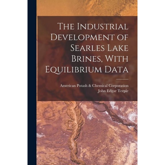 The Industrial Development of Searles Lake Brines, With Equilibrium Data, (Paperback)