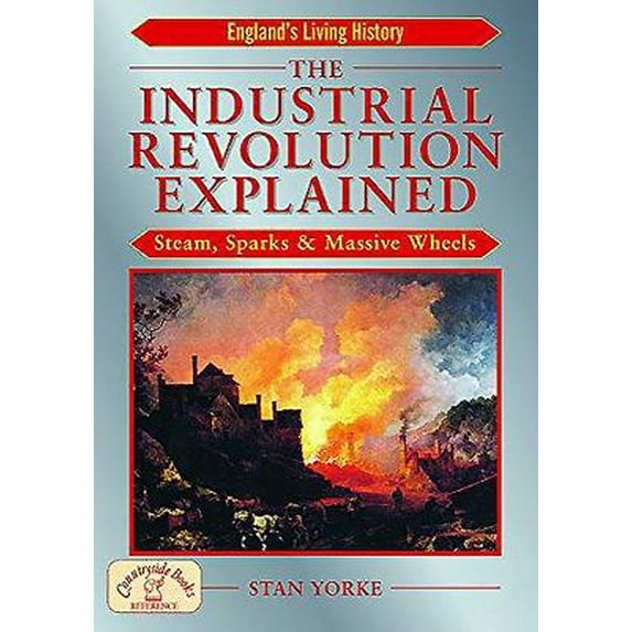 Pre-Owned The Industrial Revolution Explained: Steam, Sparks and Massive Wheels (Paperback) 1853069353 9781853069352