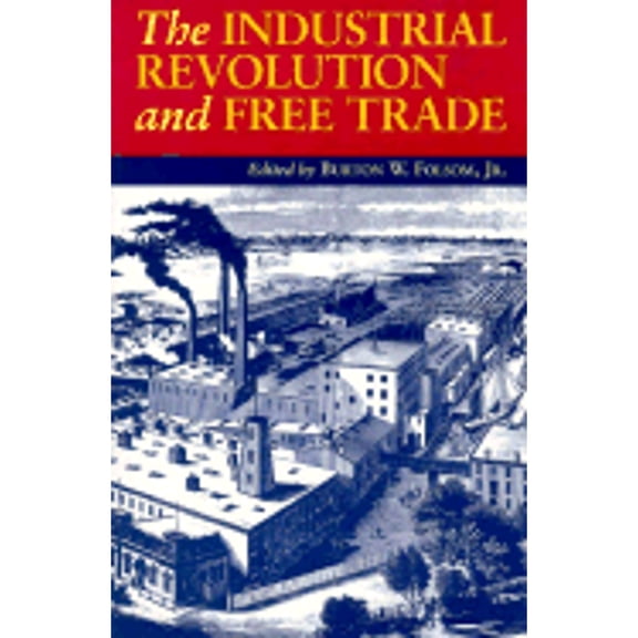 Pre-Owned The Industrial Revolution and Free Trade (Paperback) 1572460571 9781572460577