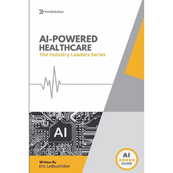 The Industry Leaders AI In Healthcare: AI In Healthcare, (Paperback)