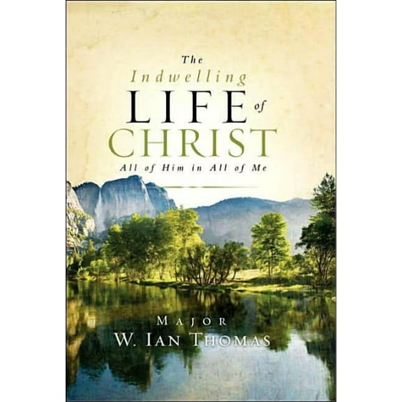 The Indwelling Life of Christ: All of Him in All of Me, (Hardcover)