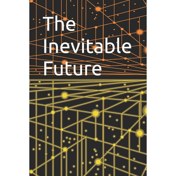 The Inevitable Future, (Paperback)