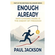 The Inevitable Millionaire Enough Already Why Chasing More Is The Enemy of Freedom, Paperback