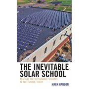 Inevitable Solar School Building the Sustainable Schools of the Future, Today, Paperback