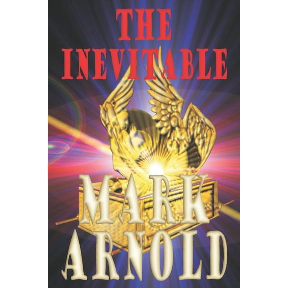The Inevitable The Apocalyptic Truth Paperback 1493608754 9781493608751 Mark A Arnold, Michael L Arnold