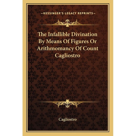 The Infallible Divination By Means Of Figures Or Arithmomancy Of Count Cagliostro, (Paperback)