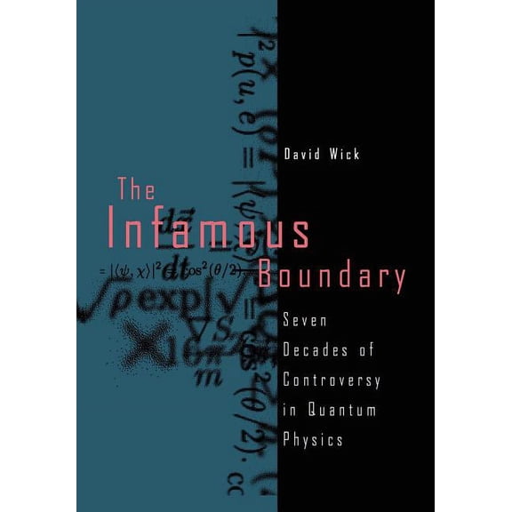 The Infamous Boundary: Seven Decades of Controversy in Quantum Physics, (Paperback)