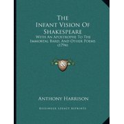 The Infant Vision Of Shakespeare With An Apostrophe To The Immortal Bard, And Other Poems 1794 Paperback 1165743183 9781165743186 Anthony Harrison