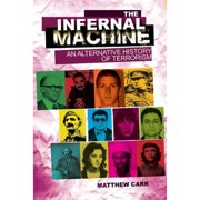 The Infernal Machine An Alternative History of Terrorism Paperback by Matthew Carr