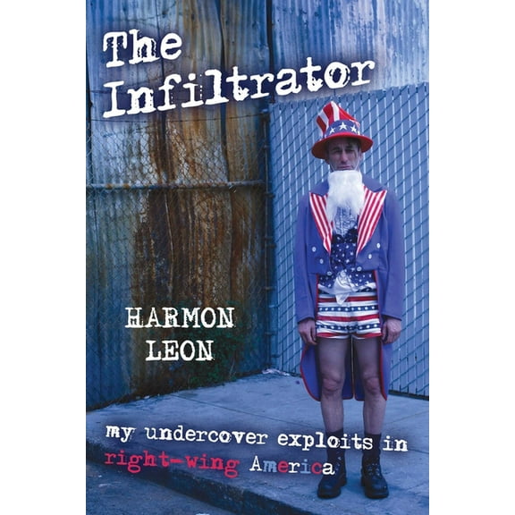 The Infiltrator: My Undercover Exploits in Right-wing America, (Paperback)