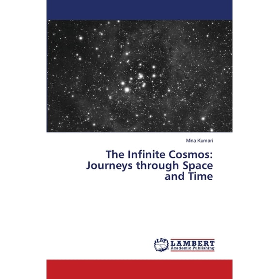 The Infinite Cosmos: Journeys through Space and Time, (Paperback)